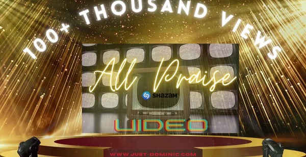 "All Praise" - 100 Thousand+  Views